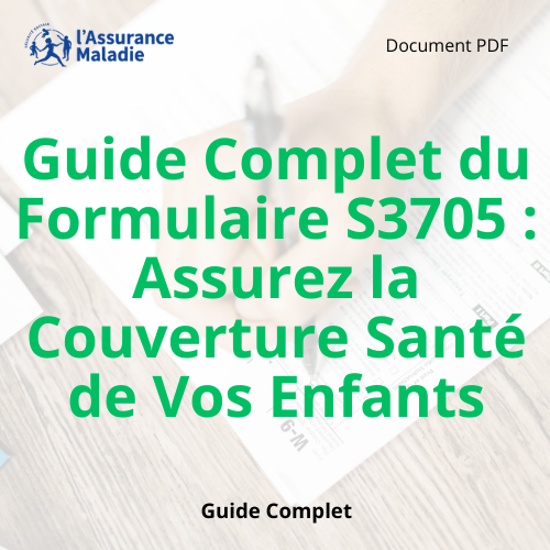 Read more about the article Guide Complet du Formulaire S3705 : Assurez la Couverture Santé de Vos Enfants