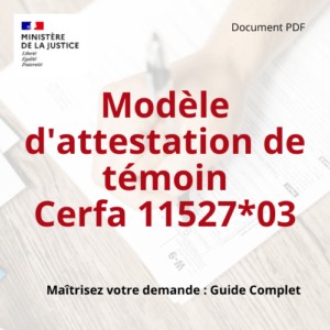 Modèle d’attestation de témoin : Le Guide Complet pour Maîtriser le Formulaire Cerfa n° 11527*03