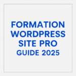 Formation WordPress 2025 : créez un site pro sans coder (Guide complet)